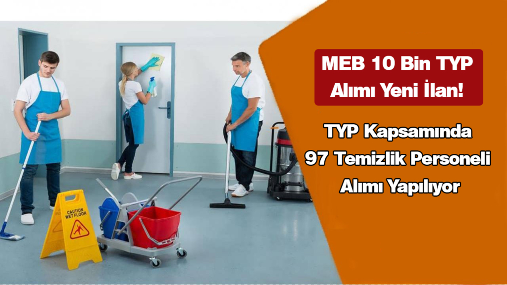 MEB 10 Bin TYP Alımı Yeni İlan! TYP Kapsamında 97 Temizlik Personeli Alımı Yapılıyor!