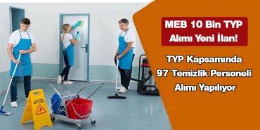 MEB 10 Bin TYP Alımı Yeni İlan! TYP Kapsamında 97 Temizlik Personeli Alımı Yapılıyor! MEB 10 Bin TYP Alımı Yeni İlan! TYP Kapsamında 97 Temizlik Personeli Alımı Yapılıyor!