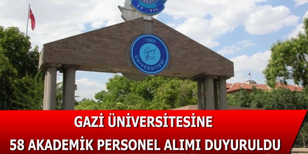 Gazi Üniversitesine 58 Akademik Personel Alımı Duyuruldu