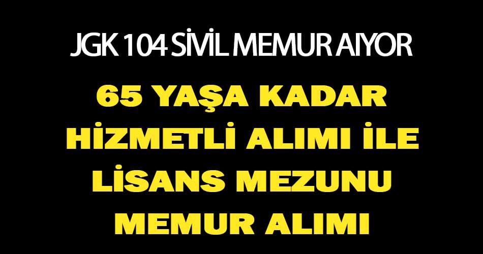 Başvurular Sona Eriyor! 65 Yaş Altı JGK 104 Sivil Memur Alımı Yapacak!