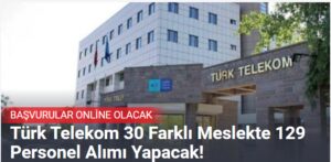 Türk Telekom 30 Farklı Meslekte 129 Personel Alımı Yapacak!