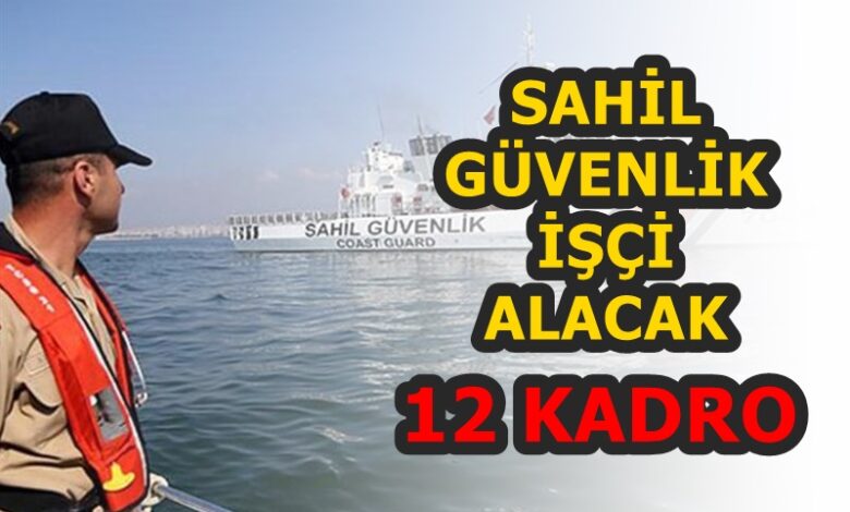 Sahil Güvenlik 11 Farklı Meslekte 36 Daimi İşçi Alımı Yapacak!