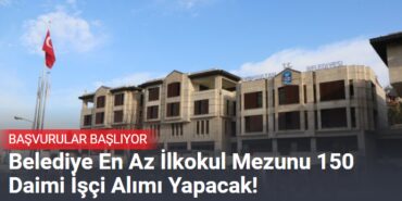 Belediye En Az İlkokul Mezunu 150 Daimi İşçi Alımı Yapacak! Belediye En Az İlkokul Mezunu 150 Daimi İşçi Alımı Yapacak!