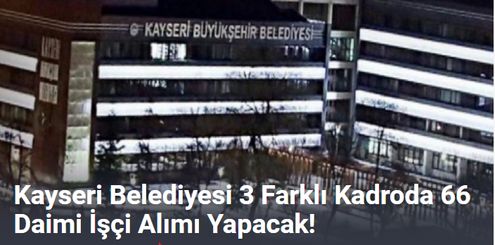 Kayseri Belediyesi 3 Farklı Kadroda 66 Daimi İşçi Alımı Yapacak!