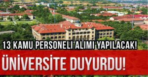 Gazi Üniversitesi En Az Lise Mezunu 13 Kamu Personeli Alımı Yapacak!