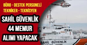 Sahil Güvenlik Büro Personeli Tekniker Destek Personeli 44 Memur Alımı Yapacak!