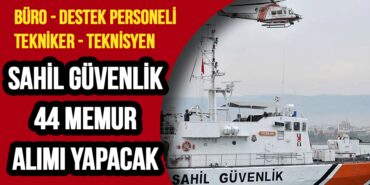 Sahil Güvenlik Büro Personeli Tekniker Destek Personeli 44 Memur Alımı Yapacak!