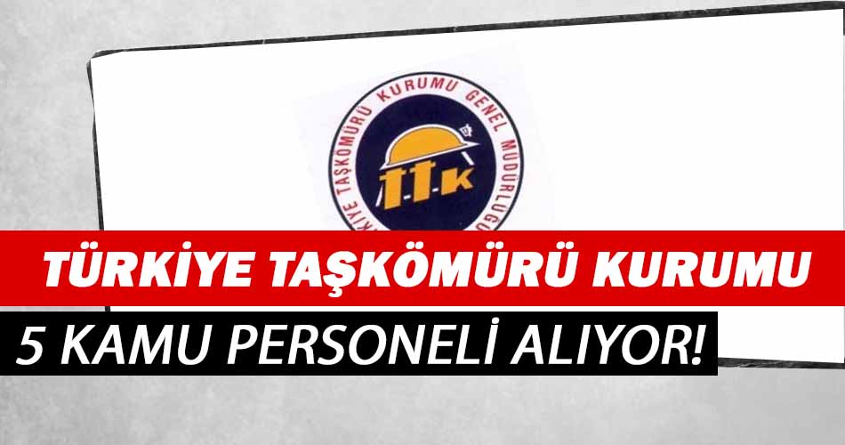 Türkiye Taşkömürü Kurumu 5 Kamu Personeli Alımı Yapacak!
