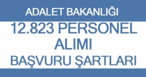 Adalet Bakanlığı 12823 Personel Alımı Başvuru Şartları? Başvurular Nasıl Yapılır?