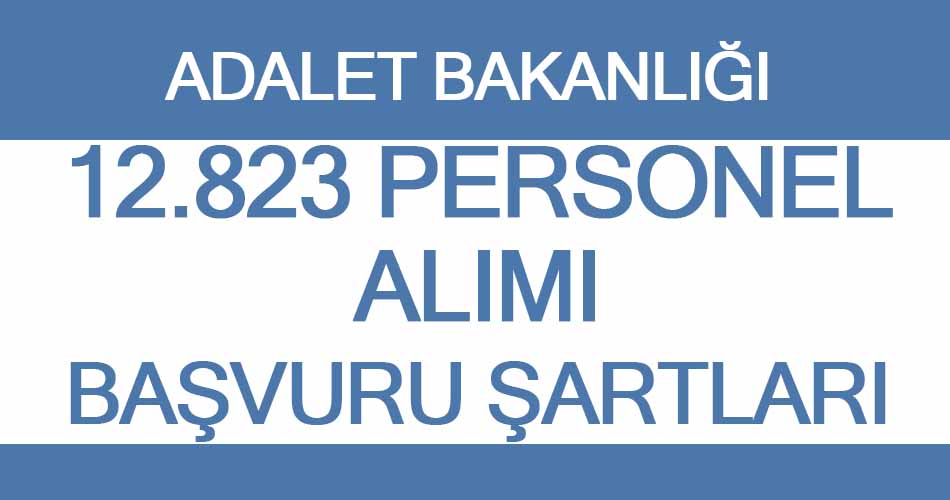 Adalet Bakanlığı 12823 Personel Alımı Başvuru Şartları? Başvurular Nasıl Yapılır?