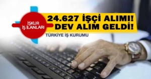 İŞKUR Dev Alım Duyurusunu Paylaştı! İŞKUR 24.627 İşçi Alımı Yapacak! İlanlar Tek Tek Yayımlandı!