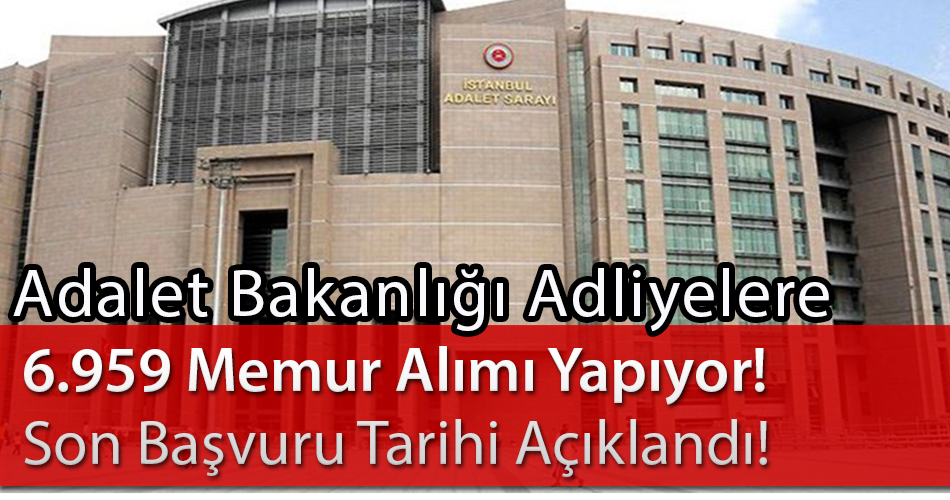 Adalet Bakanlığı Adliyelere 6.959 Memur Personel Alımı Yapıyor! Son Başvuru Tarihi Açıklandı!