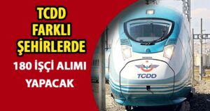 TCDD Farklı Şehirlerde 180 İşçi Alımı Yapacak!