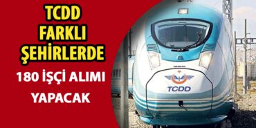 TCDD Farklı Şehirlerde 180 İşçi Alımı Yapacak!