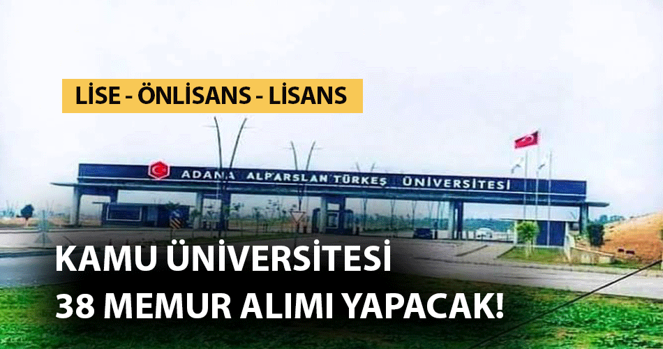 Kamu Üniversitesi Lise Önlisans Lisans 38 Memur Alımı Yapacak!