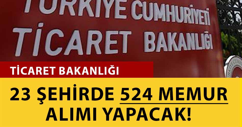 Ticaret Bakanlığı 524 Gümrük Muhafaza Memuru, Büro Personeli ve Muayene Memuru Alımı Yapacak!