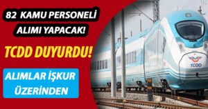 TCDD KPSS 60 Puanla 82 Kamu Personeli Alımı Yapacak!