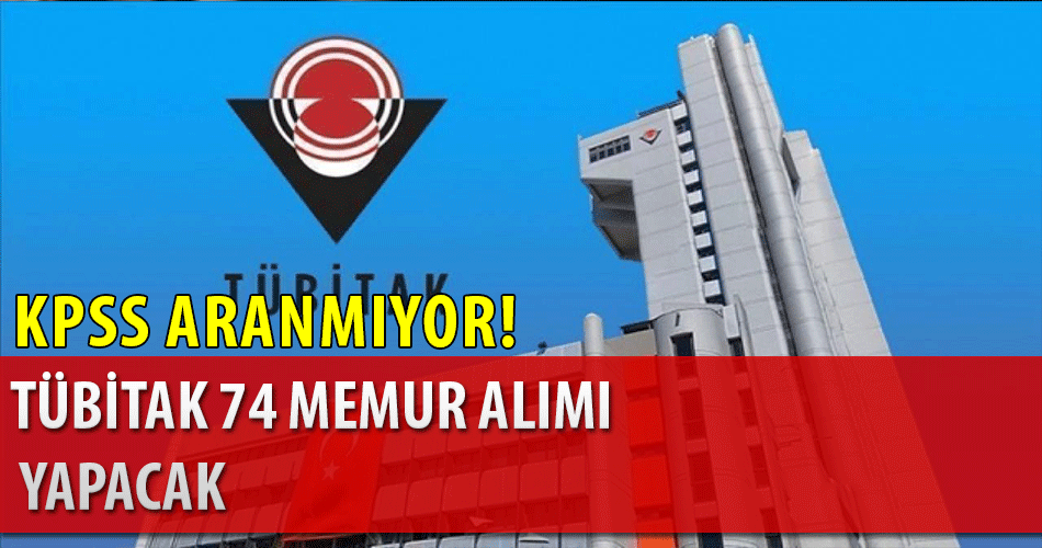 TÜBİTAK KPSS'siz 74 Memur Alımı Yapacak!