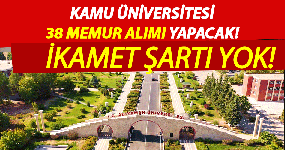 Kamu Üniversitesi İkamet Şartsız 38 Kamu Personeli Alımı Yapacak!