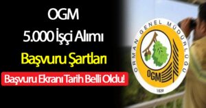 OGM 5.000 İşçi Alımı Başvuru Şartları ve Başvuru Ekranı Tarih Belli Oldu!