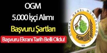 OGM 5.000 İşçi Alımı Başvuru Şartları ve Başvuru Ekranı Tarih Belli Oldu!