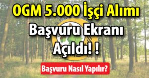 OGM 5.000 İşçi Alımı Başvuru Ekranı Açıldı! Başvuru Nasıl Yapılır?