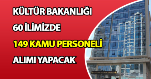 Kültür Bakanlığı 60 ilde 149 Kamu Personeli Alımı Yapacak!