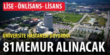 Üniversite Hastanesi Lise Önlisans Lisans 81 Memur Alımı Yapacak! Üniversite Hastanesi Lise Önlisans Lisans 81 Memur Alımı Yapacak!