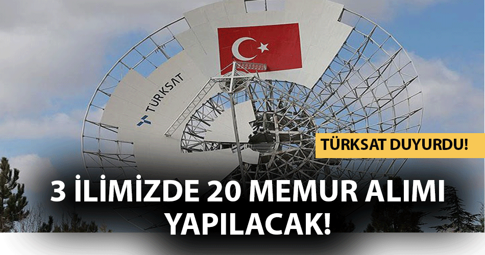 TÜRKSAT 3 İlimizde 12 Farklı Meslekte 20 Memur Alımı Yapacak!