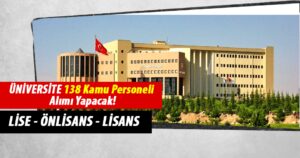 Üniversite Lise Önlisans Lisans Mezunu 138 Kamu Personeli Alımı Yapacak!