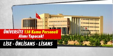 Üniversite Lise Önlisans Lisans Mezunu 138 Kamu Personeli Alımı Yapacak!