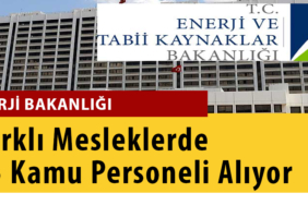 Enerji Bakanlığı Farklı Mesleklerde 65 Kamu Personeli Alımı Yapacak!