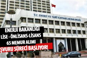 Enerji Bakanlığı Lise Önlisans Lisans 65 Memur Alımı İçin Başvuru Süreci Başlıyor!