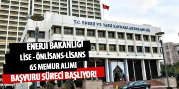 Enerji Bakanlığı Lise Önlisans Lisans 65 Memur Alımı İçin Başvuru Süreci Başlıyor! Enerji Bakanlığı Lise Önlisans Lisans 65 Memur Alımı İçin Başvuru Süreci Başlıyor!
