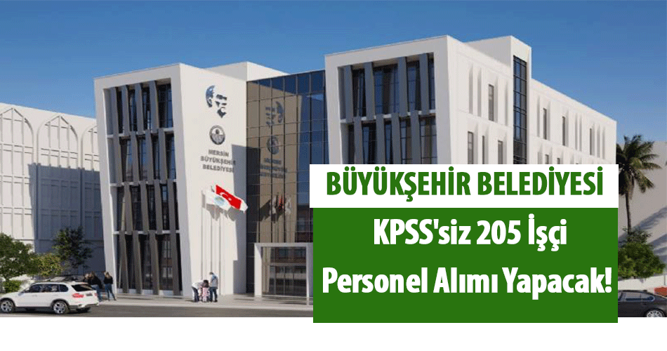 Büyükşehir Belediyesi KPSS'siz 205 İşçi Personel Alımı Yapacak!