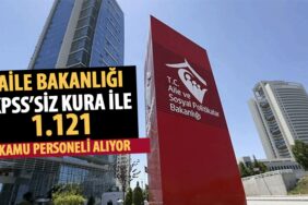 Aile Bakanlığı KPSS'siz Kura İle 1.121 Kamu Personeli Alımı Yapacak!