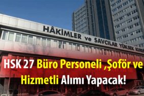 HSK 27 Büro Personeli Şoför ve Hizmetli Alımı Yapacak!