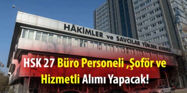 HSK 27 Büro Personeli Şoför ve Hizmetli Alımı Yapacak!