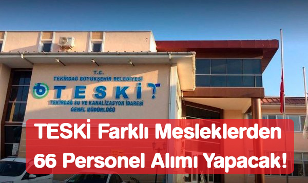 TESKİ Farklı Mesleklerden 66 Personel Alımı Yapacak!