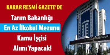 Tarım Bakanlığı En Az İlkokul Mezunu Kamu İşçisi Alımı Yapacak!
