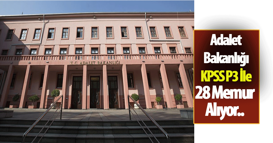 Adalet Bakanlığı KPSS P3 İle 28 Devlet Memuru Alımı Yapacak!