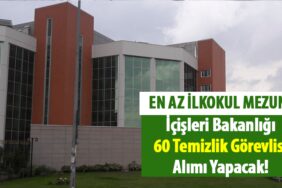 İçişleri Bakanlığı En Az İlkokul Mezunu 60 Temizlik Görevlisi Alımı Yapacak! İçişleri Bakanlığı En Az İlkokul Mezunu 60 Temizlik Görevlisi Alımı Yapacak!