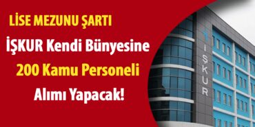 İŞKUR Kendi Bünyesine Lise Mezunu 200 Kamu Personeli Alımı Yapacak! İŞKUR Kendi Bünyesine Lise Mezunu 200 Kamu Personeli Alımı Yapacak!