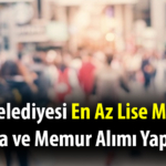 İlçe Belediyesi En Az Lise Mezunu Zabıta ve Memur Alımı Yapacak!