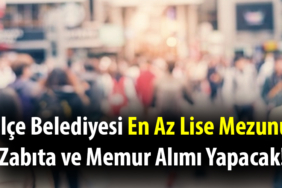 İlçe Belediyesi En Az Lise Mezunu Zabıta ve Memur Alımı Yapacak! İlçe Belediyesi En Az Lise Mezunu Zabıta ve Memur Alımı Yapacak!