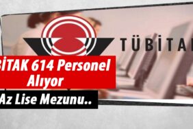TÜBİTAK En Az Lise Mezunu 614 Personel Alımı Yapacak!