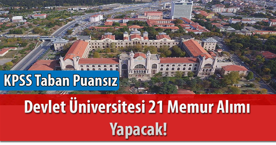 Devlet Üniversitesi KPSS Taban Puansız 21 Memur Alımı Yapacak!