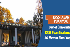 Devlet Üniversitesi KPSS Puan Sıralamasına Göre 46 Memur Alımı Yapacak!