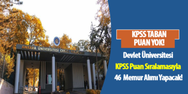 Devlet Üniversitesi KPSS Puan Sıralamasına Göre 46 Memur Alımı Yapacak! Devlet Üniversitesi KPSS Puan Sıralamasına Göre 46 Memur Alımı Yapacak!