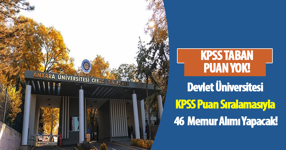 Devlet Üniversitesi KPSS Puan Sıralamasına Göre 46 Memur Alımı Yapacak!